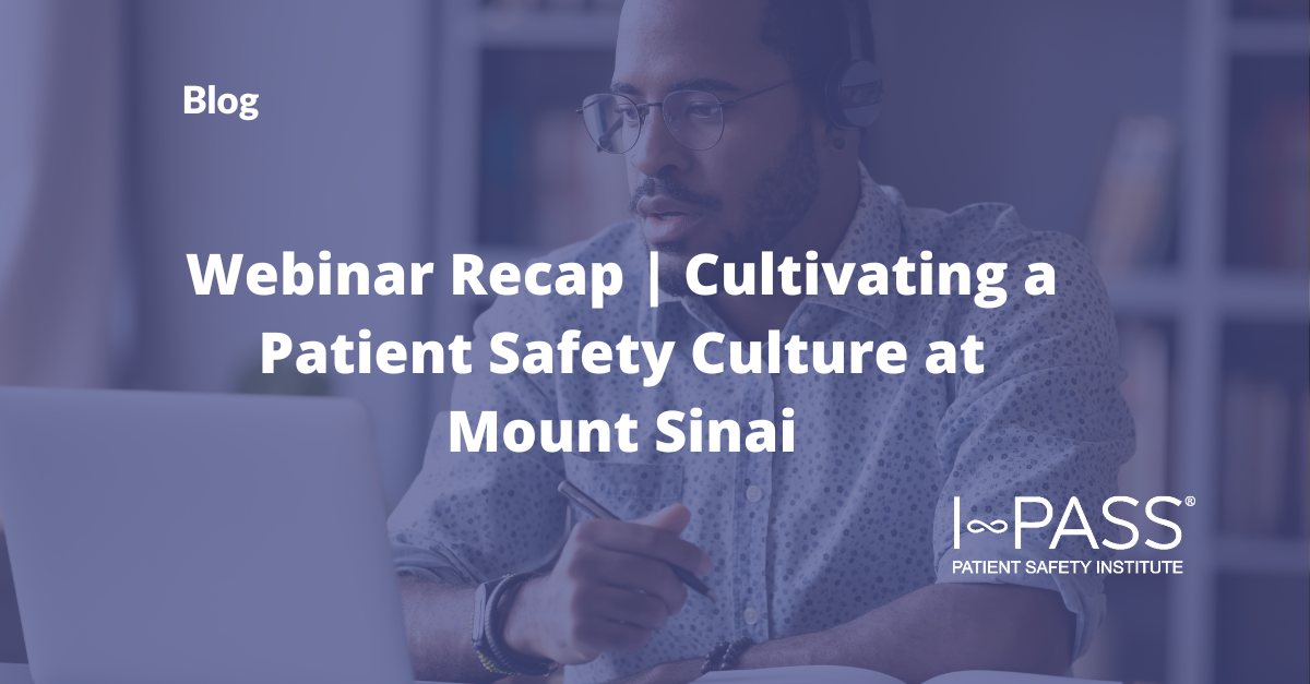 Webinar Recap | Cultivating a Patient Safety Culture at Mount Sinai: A Guide for GME Programs to Implement and Train Residents on I-PASS Handoff Communication