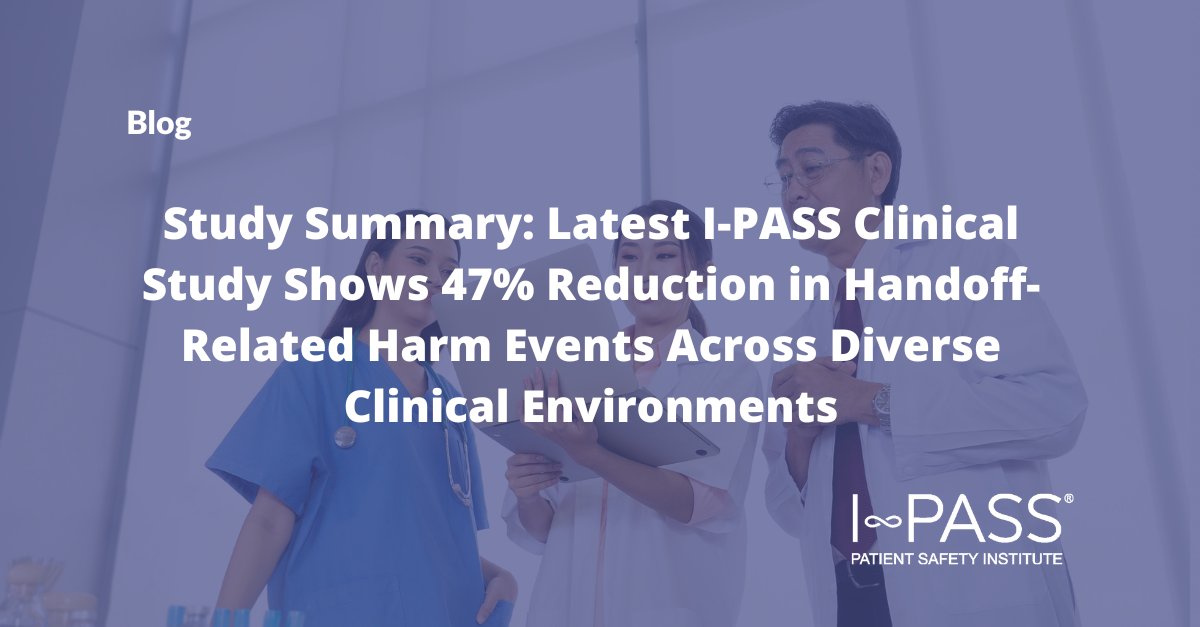 Study Summary: Latest I-PASS Clinical Study Shows 47% Reduction in Handoff-Related Harm Events Across Diverse Clinical Environments
