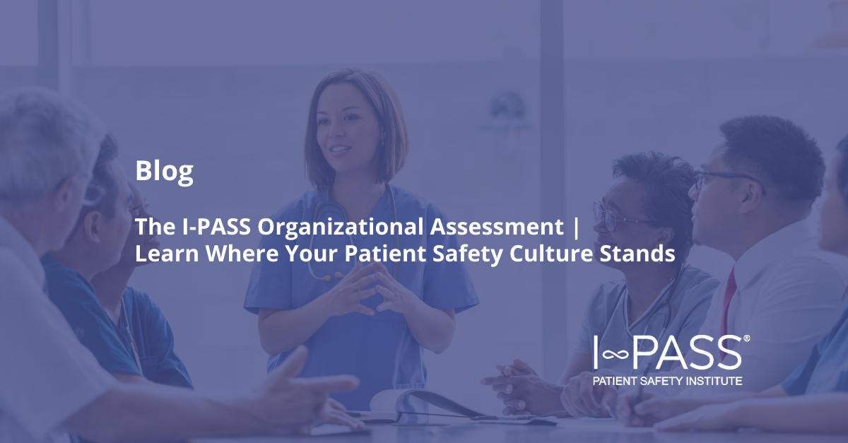 The I-PASS Organizational Assessment | Learn Where Your Patient Safety Culture Stands
