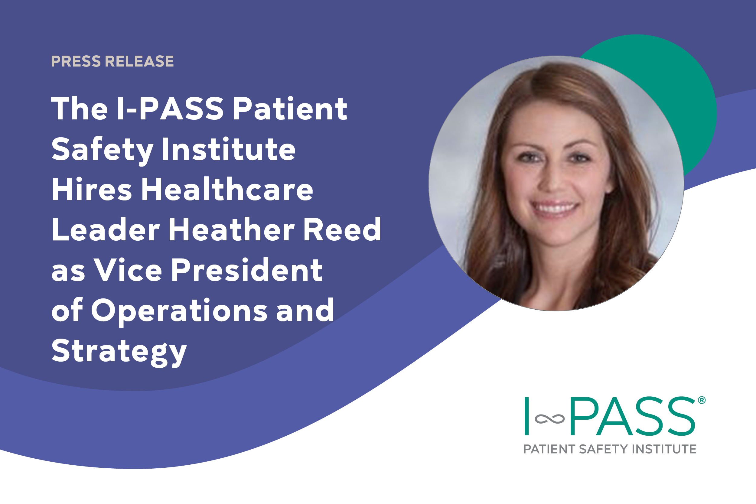 The I-PASS Patient Safety Institute Hires Healthcare Leader Heather Reed as Vice President of Operations and Strategy