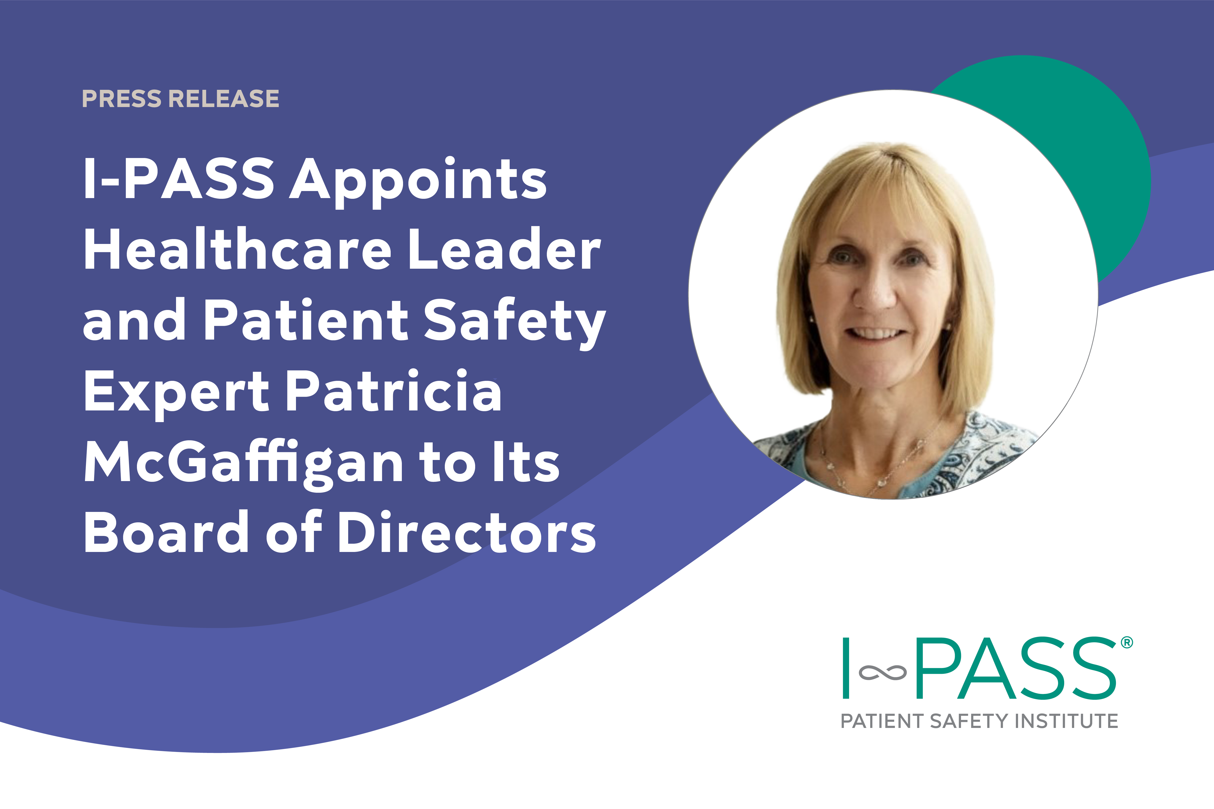 I-PASS Appoints Healthcare Leader and Patient Safety Expert Patricia McGaffigan to Its Board of Directors