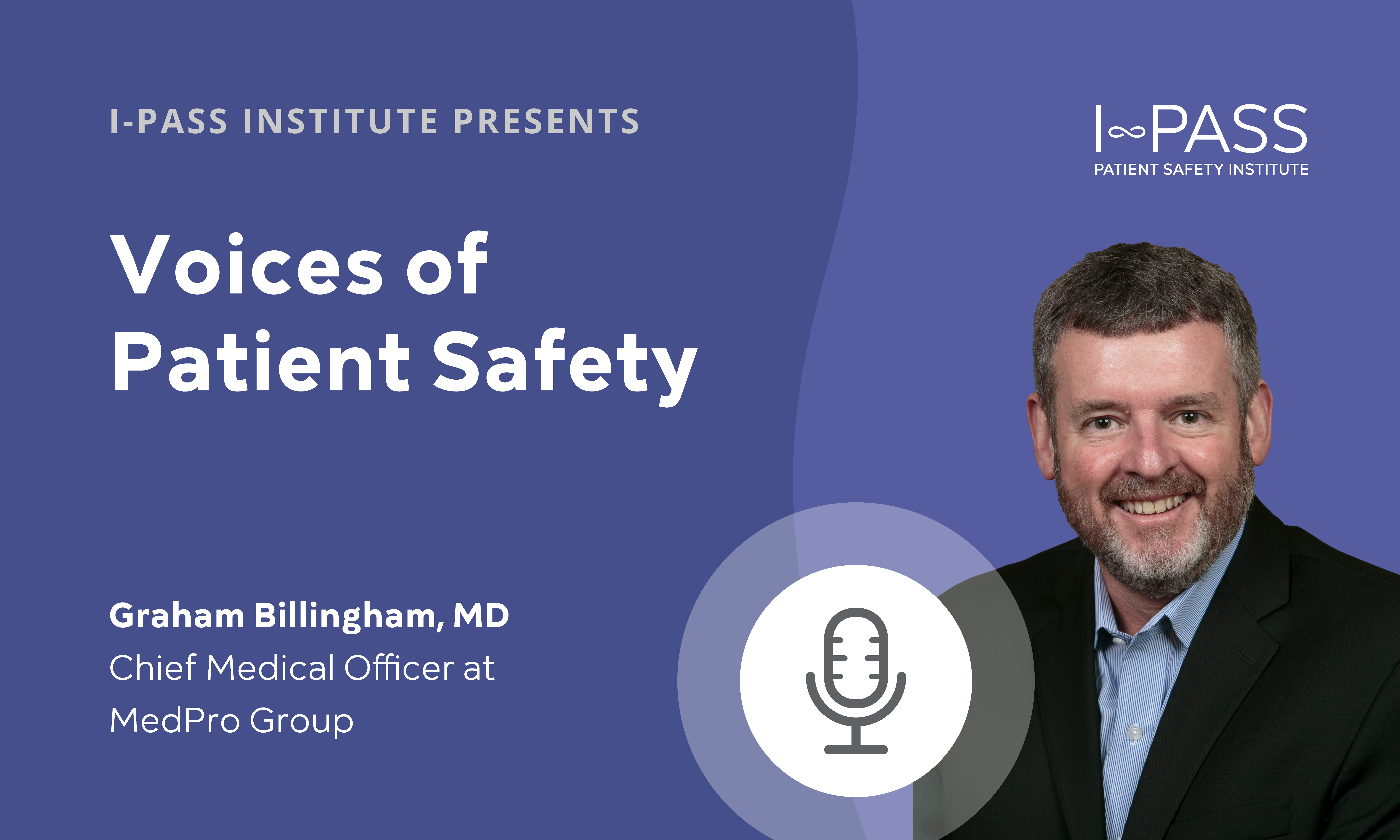 Voices of Patient Safety: Graham Billingham, MD, Chief Medical Officer at MedPro Group