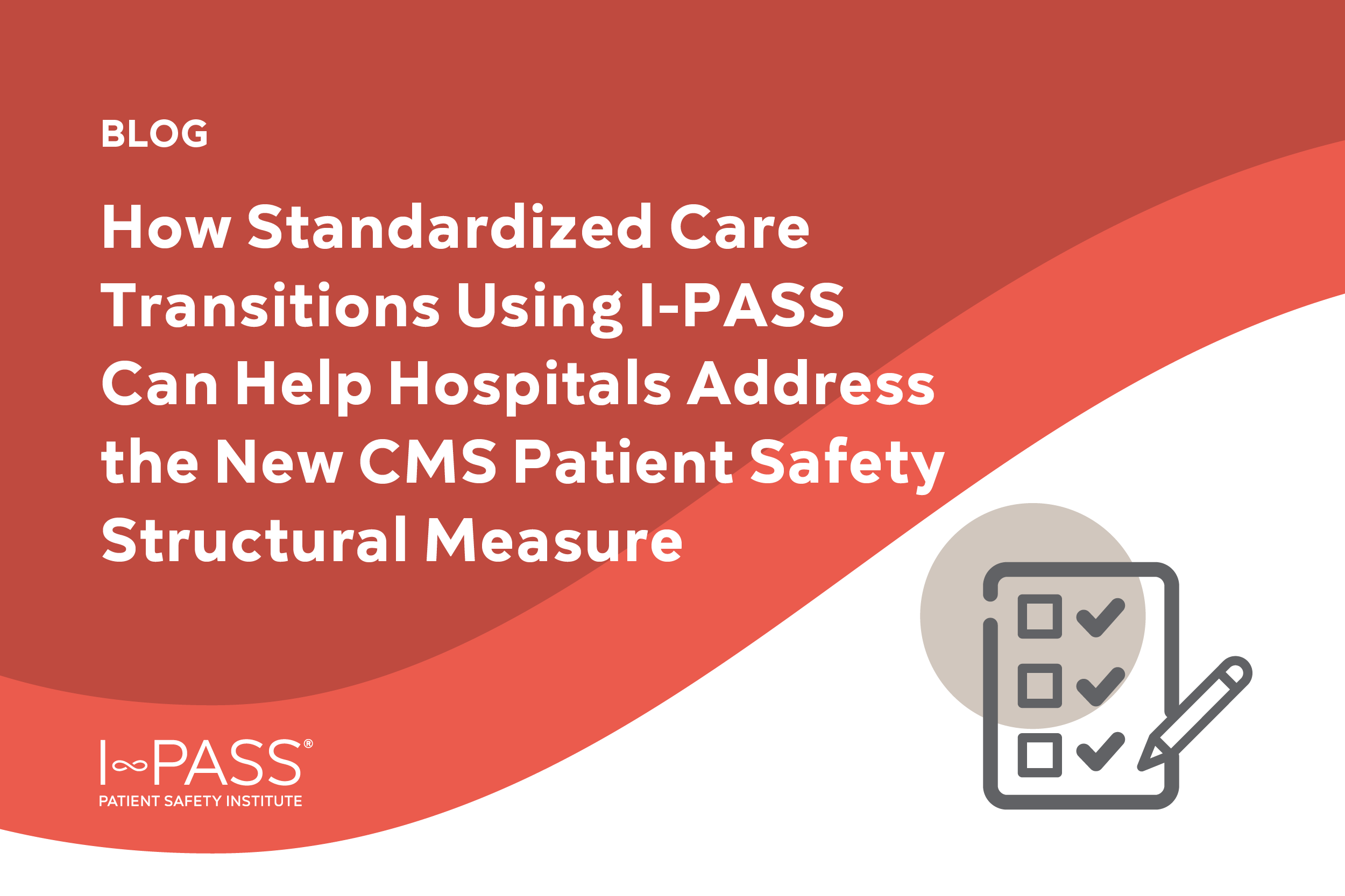 How Standardized Care Transitions Using I-PASS Can Help Hospitals Address the New CMS Patient Safety Structural Measure