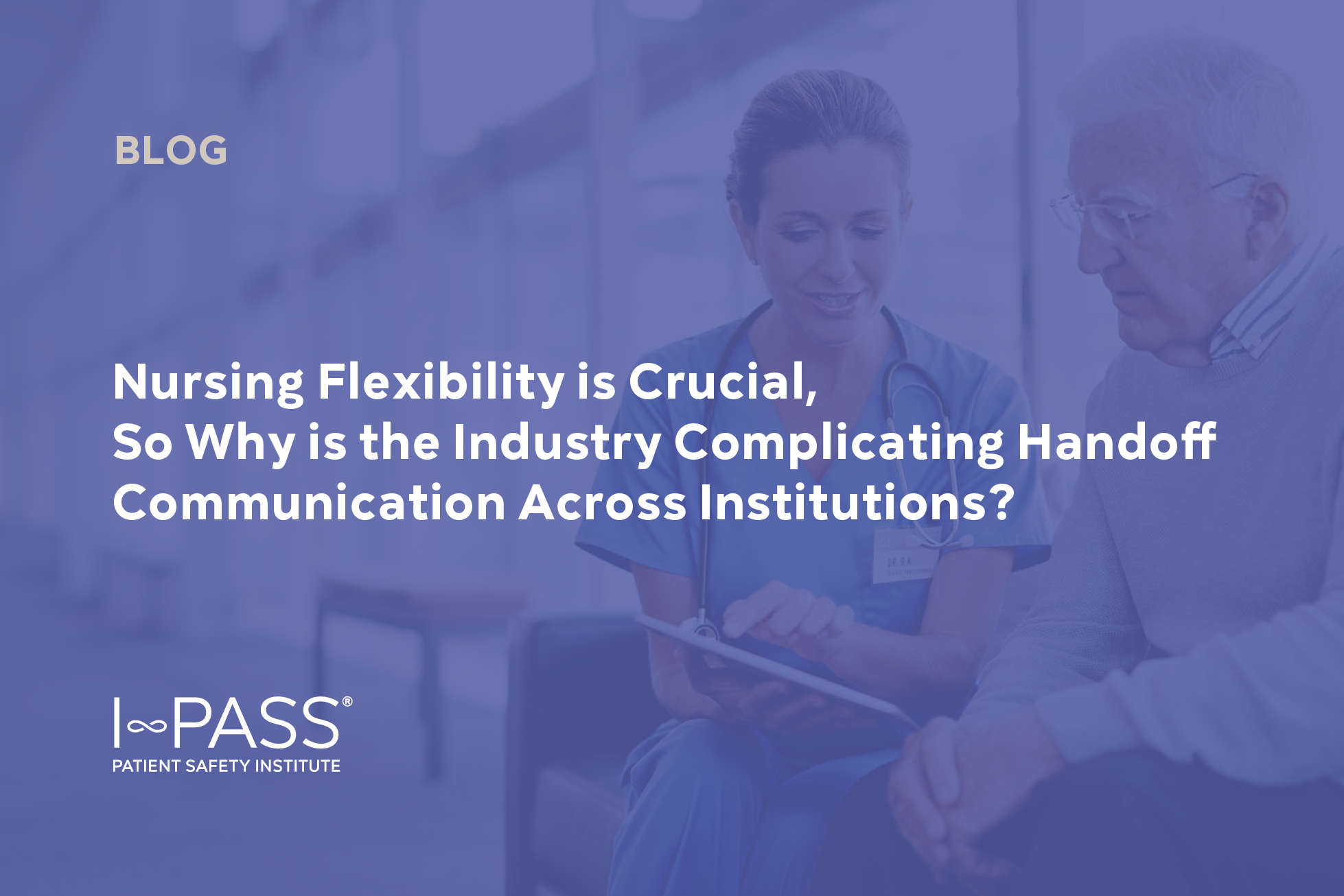 Nursing Flexibility is Crucial, So Why is the Industry Complicating Handoff Communication Across Institutions?